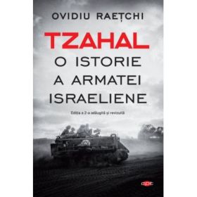 Tzahal. O istorie a armatei israeliene - Ovidiu Raetchi