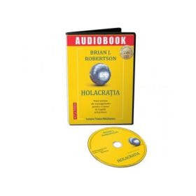 Holacratia. Noul sistem de management pentru o lume in rapida schimbare (audiobook) - Brian J. Robertson