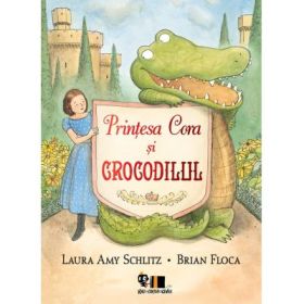 Printesa Cora si crocodilul - Laura Amy Schlitz