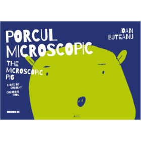 Porcul microscopic. The microscopic pig - Ioan Buteanu