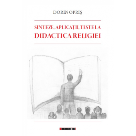 Sinteze, aplicatii, teste la Didactica religiei - Dorin Opris