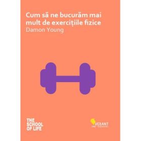 Cum sa ne bucuram mai mult de exercitiile fizice - Damon Young