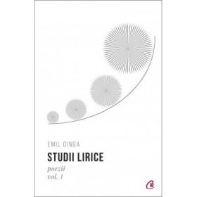 Studii lirice, Volumul I Poezii - Emil Dinga