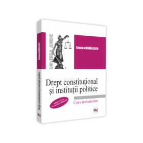 Drept constitutional si institutii politice. Editia a IV-a, revazuta si adaugita - Simona Mihailescu