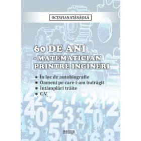 60 de ani - matematician printre ingineri - Octavian Stanasila