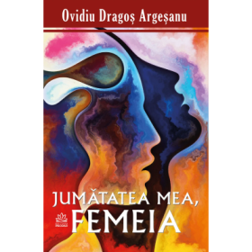 Jumatatea mea, femeia - Ovidiu-Dragos Argesanu