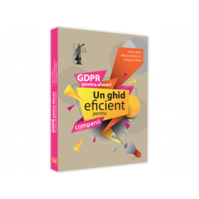 GDPR pentru afaceri. Un ghid eficient pentru companii - Elena Grecu, Raluca Comanescu, Gabriela Trifan