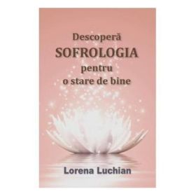 Descopera sofrologia pentru o stare de bine - Lorena Luchian