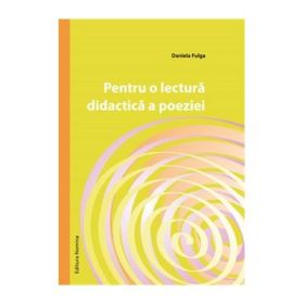Pentru o lectura didactica a poeziei - Daniela Fulga