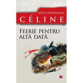 Feerie pentru alta data - Louis-Ferdinand Celine
