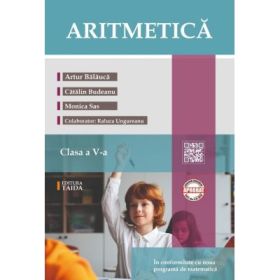 Aritmetica clasa a 5-a + Brosura. Rezultate. Indicatii. Solutii. Comentarii - Artur Balauca