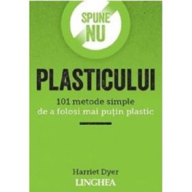 Spune NU plasticului - Harriet Dyer