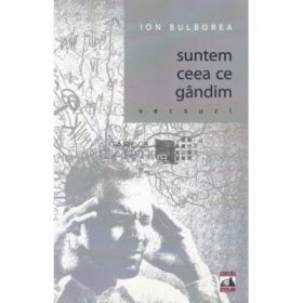 Suntem ceea ce gandim - Ion Bulborea