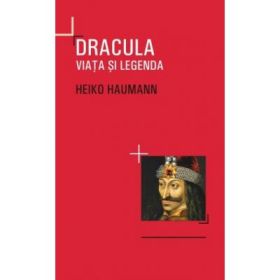 Dracula. Viata si legenda - Heiko Haumann