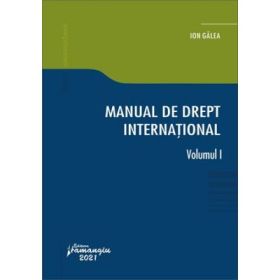 Manual de drept international. Volumul I - Ion Galea