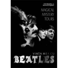 Magical Mystery Tours. Viata mea cu Beatles - Tony Bramwell