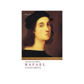 Rafael. O viata fericita - Antonio Forcellino