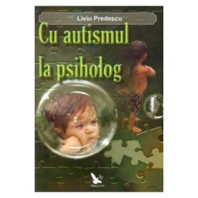 Cu autismul la psiholog - Liviu Predescu