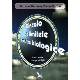 Dincolo de limitele noastre biologice. Secretele longevitatii - Miroslav Radman