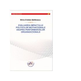 Evaluarea impactului politicilor motivationale asupra performantelor organizationale - Silviu-Cristian Stefanescu