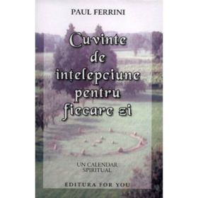 Cuvinte de intelepciune pentru fiecare zi. Un calendar spiritual - Paul Ferrini