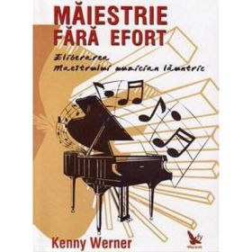 Maiestrie fara efort. Eliberarea maestrului muzician launtric - Kenny Werner