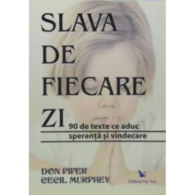 Slava de fiecare zi. 90 de texte ce aduc speranta si vindecare - Don Piper