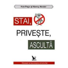 Stai, priveste, asculta! Elibereaza vechea energie si simte-te liber - Ken Page, Nancy Nester