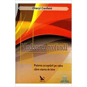 Vindecarea profunda. Puterea acceptarii pe calea catre starea de bine - Cheryl Canfield