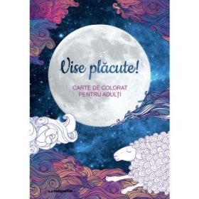 Vise placute. Carte de colorat pentru adulti - Claire Cater