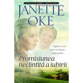 Promisiunea neclintita a iubirii. Seria Invaluiti de iubire, volumul 2 - Janette Oke
