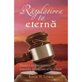 Rasplatirea ta eterna - Erwin W. Lutzer