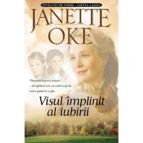 Visul implinit al iubirii. Seria Invaluiti de iubire, volumul 6 - Janette Oke