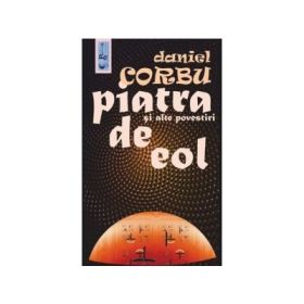Piatra de Eol si alte povestiri - Daniel Corbu