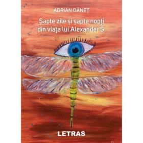 Sapte zile si sapte nopti din viata lui Alexander S - Adrian Danet