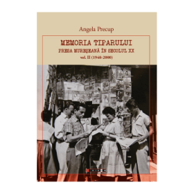 Memoria tiparului. Presa mureseana in secolul XX volumul II (1948-2000) - Angela Precup