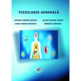 Fiziologia generala - Denisa Enescu-Bieru, Oana Maria Neamtu, Mircea Danoiu, Alice Diana Gusti