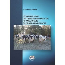 Eficienta unor sisteme de reproductie si ameliorare in productia de lapte - Constantin Gavan