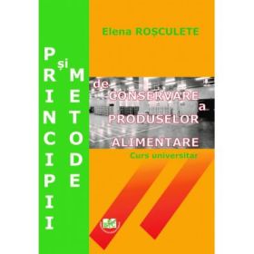 Principii si metode de conservare a produselor alimentare - Elena Rosculete