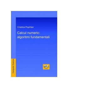 Calcul numeric: algoritmi fundamentali - Cristina Popirlan