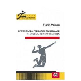 Optimizarea pregatirii musculare in voleiul de performanta - Florin Voinea