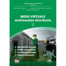 Medii Virtuale Multimodale Distribuite Vol. II - Dorin Mircea Popovici, Crenguta-Madalina Bogdan, Christian Mancas, Eugen Zaharescu