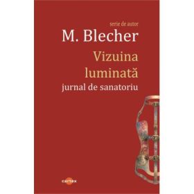 Vizuina luminata. Jurnal de sanatoriu - Max Blecher