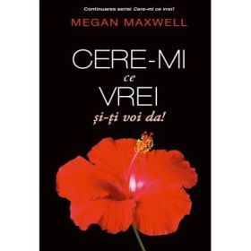 Cere-mi ce vrei si iti voi da! 4 - Megan Maxwell