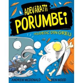 Adevaratii Porumbei, volumul 3 Trudesc din greu - Andrew McDonald, Ben Wood