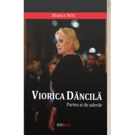Viorica Dancila. Partea ei de adevar - Marga Nitu