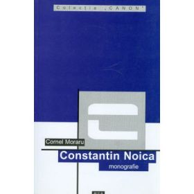 Constantin Noica (monografie) - Cornel Moraru