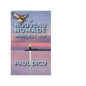 Le Nouveau Nomade. Vanator de vant - Paul Dicu