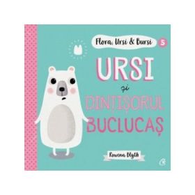Flora, Ursi &amp; Bursi (5). Ursi si dintisorul buclucas - Rowena Blyth