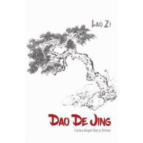 Dao De Jing (Cartea despre Dao si Virtute) - Lao Zi